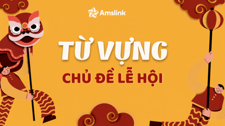 50+ TỪ VỰNG TIẾNG ANH CHỦ ĐỀ LỄ HỘI SIÊU THÔNG DỤNG